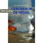 Geboren in de hemel 9789464059472 Ed Van Sliedregt, Verzenden, Zo goed als nieuw, Ed Van Sliedregt