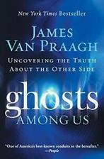 Ghosts Among Us: Uncovering the Truth about the Other, James Van Praagh, Zo goed als nieuw, Verzenden