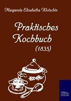 Praktisches KochBook (1835). Klotschin, Elisabetha   New., Boeken, Kookboeken, Klotschin, Margareta Elisabetha, Zo goed als nieuw