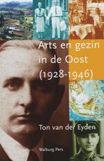 Arts En Gezin In De Oost (1928-1946) 9789057304521, Gelezen, Ton Van Der Eyden, Verzenden