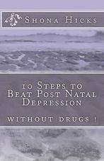 Hicks, Shona : 10 Steps to Beat Post Natal Depression:, Gelezen, Shona Hicks, Verzenden