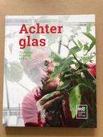 Achter Glas  - Praktijkboek - Tuinieren in Serre of Kas, Ophalen of Verzenden, Zo goed als nieuw, Moestuin
