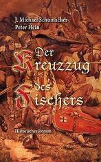 Der Kreuzzug des Fischers: Historischer Roman  S...  Book, Boeken, Verzenden, Zo goed als nieuw, J. Michael Schumacher