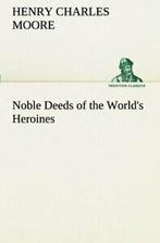 Noble Deeds of the Worlds Heroines. Moore, Charles   New., Boeken, Verzenden, Zo goed als nieuw, Moore, Henry Charles