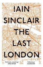 The Last London 9781786073303 Iain Sinclair, Verzenden, Zo goed als nieuw, Iain Sinclair