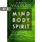 Mind body spirit 9789020216264 Alberto Villoldo, Boeken, Esoterie en Spiritualiteit, Verzenden, Gelezen, Alberto Villoldo