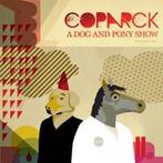 cd - Coparck - A Dog And A Pony Show, Verzenden, Zo goed als nieuw