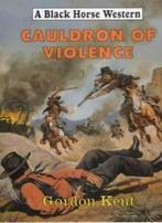 Cauldron of Violence (Black Horse Western) By Gordon Kent, Boeken, Zo goed als nieuw, Gordon Kent, Verzenden