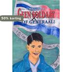 Geen Soldaat Of Generaal! 9789033117527, Verzenden, Gelezen