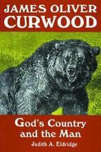 James Oliver Curwood: Gods Country and the Man. Eldridge, Boeken, Judith A. Eldridge, Zo goed als nieuw, Verzenden