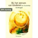Bij het sterven van kinderen 9789062381371 A. Boogert, Verzenden, Gelezen, A. Boogert