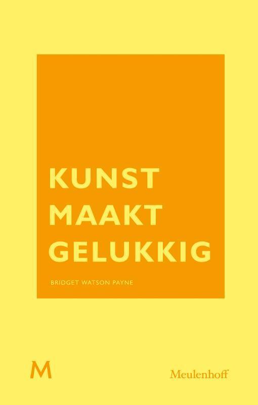 Kunst maakt gelukkig 9789029092630 Bridget Watson Payne, Boeken, Kunst en Cultuur | Beeldend, Zo goed als nieuw, Verzenden