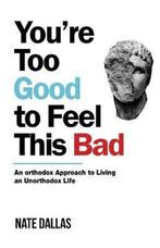 9780578643427 Youre Too Good to Feel This Bad, Verzenden, Nieuw, Nate Dallas