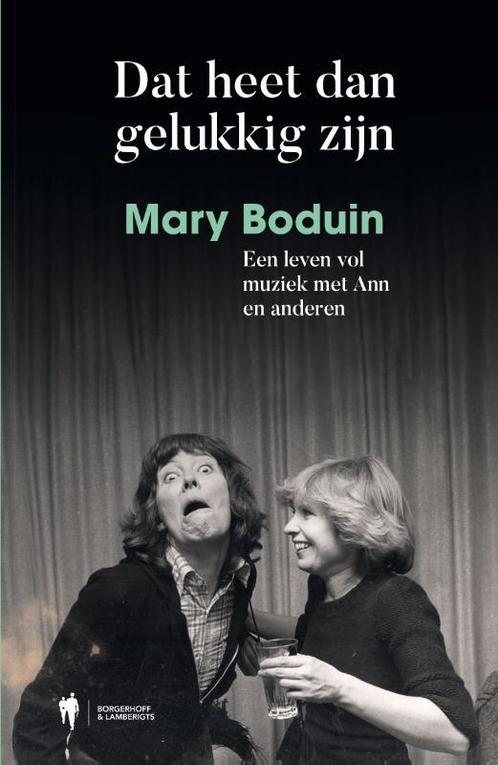 Dat heet dan gelukkig zijn 9789463932844 Mary Boduin, Boeken, Muziek, Zo goed als nieuw, Verzenden