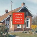 Een eeuw volkshuisvesting in Friesland 9789073845435