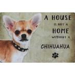 Wandbord Honden - A House Is Not A Home Without A Chihuahua, Nieuw, Ophalen of Verzenden
