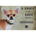 Wandbord Honden - A House Is Not A Home Without A Chihuahua