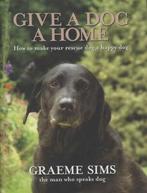 Give a dog a home: how to make your rescue dog a happy dog, Gelezen, Graeme Sims, Verzenden