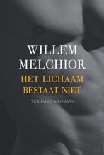 Het lichaam bestaat niet | 9789045014982 | MELCHIOR, Willem, Zo goed als nieuw, MELCHIOR, Willem