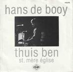 vinyl single 7 inch - Hans De Booy - Thuis Ben, Cd's en Dvd's, Vinyl Singles, Verzenden, Zo goed als nieuw