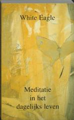 Meditatie in het dagelijks leven - White Eagle - 97890202205, Boeken, Esoterie en Spiritualiteit, Nieuw, Verzenden