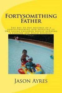 Ayres, Mr Jason : Fortysomething Father: The day to day mu, Boeken, Humor, Gelezen, Verzenden