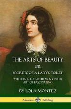 9780359021994 The Arts of Beauty, Or, Secrets of a Ladys..., Boeken, Verzenden, Nieuw, Lola Montez