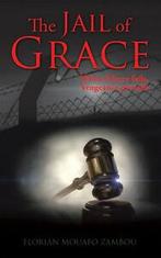 The Jail of Grace: Where Mercy Fails, Vengeance Prevails by, Gelezen, Verzenden, Florian Mouafo Zambou