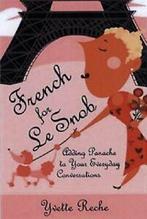 French for Le Snob: Adding Panache to Your Ever. Reche,, Reche, Yvette, Zo goed als nieuw, Verzenden