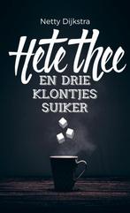 Hete thee en drie klontjes suiker 9789463422185, Verzenden, Zo goed als nieuw, Netty Dijkstra-Geuze