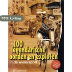 100 Legendarische Oorden En Exploten 9789077562031, Verzenden, Zo goed als nieuw, P. Sergent