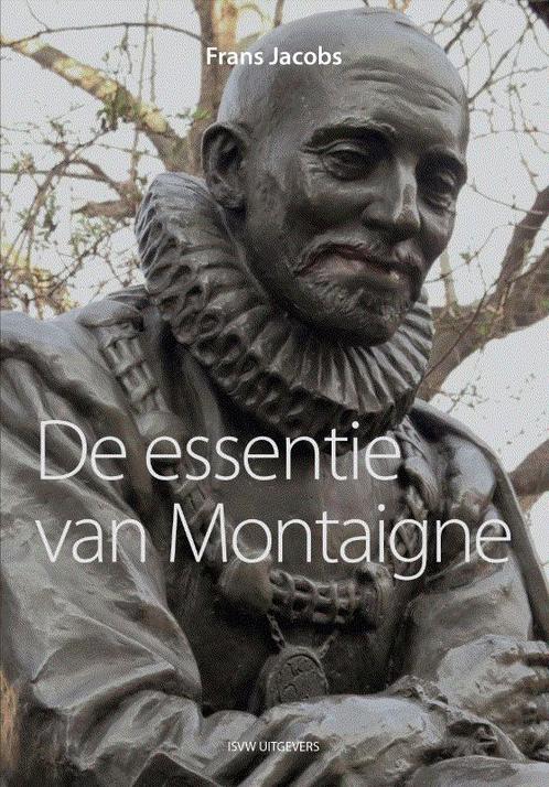 De essentie van Montaigne 9789492538291 Frans Jacobs, Boeken, Filosofie, Zo goed als nieuw, Verzenden