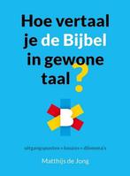 Hoe vertaal je de bijbel in gewone taal? 9789089120847, Boeken, Godsdienst en Theologie, Verzenden, Gelezen, Matthijs de Jong