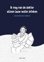 Ik mag van de dokter alleen lauw water drinken 9789490286170, Boeken, Verzenden, Zo goed als nieuw, Aafke Kelly