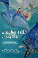 A Hard Way to Make an Easy Living: From Harpooning for, Corky Decker, Zo goed als nieuw, Verzenden