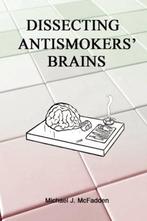 Dissecting Antismokers' Brains - Michael J. McFadden - 97809, Boeken, Nieuw, Verzenden