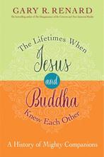 The Lifetimes When Jesus And Buddha Knew Each Other, Boeken, Verzenden, Zo goed als nieuw, Gary R. Renard
