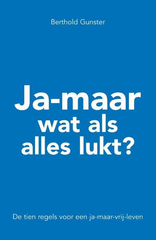 Ja-maar wat als alles lukt? 9789022996065 Berthold Gunster, Boeken, Psychologie, Gelezen, Verzenden