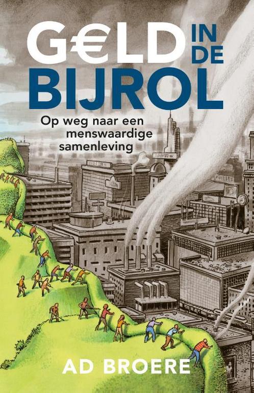 Geld in de bijrol 9789081628037 Ad Broere, Boeken, Politiek en Maatschappij, Zo goed als nieuw, Verzenden