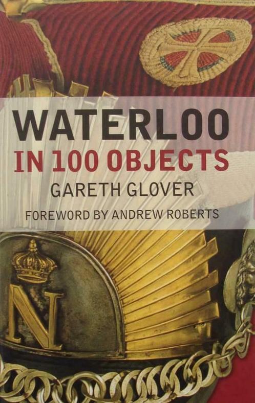 Boek : Waterloo in 100 Objects, Boeken, Oorlog en Militair, Nieuw, Voor 1940, Landmacht