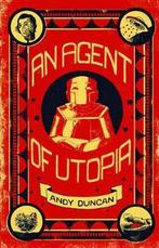 An Agent of Utopia: New and Selected Stories 9781618731531, Verzenden, Zo goed als nieuw, Andy Duncan