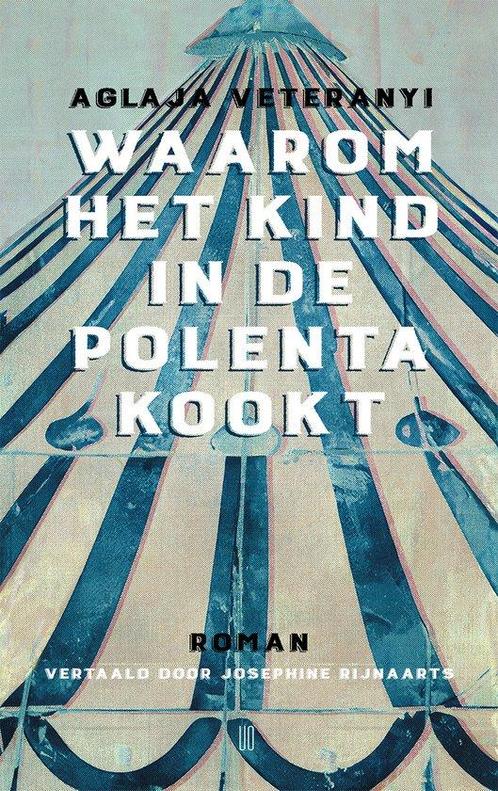 9789493367074 Waarom het kind in de polenta kookt, Boeken, Romans, Zo goed als nieuw, Verzenden