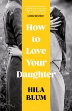 How to Love Your Daughter 9781526662460 Hila Blum, Verzenden, Zo goed als nieuw, Hila Blum