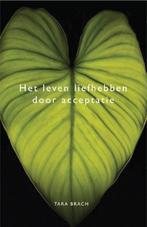 Het leven liefhebben door acceptatie 9789021553603, Boeken, Verzenden, Zo goed als nieuw, Tara Brach
