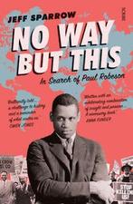 No way but this: in search of Paul Robeson by Jeff Sparrow, Verzenden, Gelezen, Jeff Sparrow