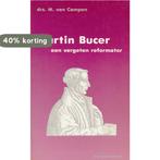 MARTIN BUCER - VERGETEN REFORMATOR 9789023902782 Campen, Verzenden, Gelezen, Campen