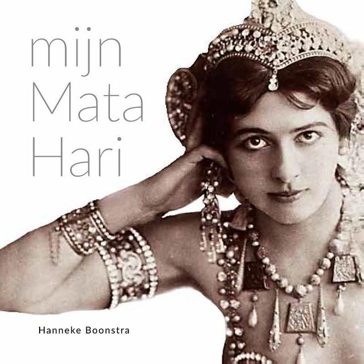 Mijn Mata Hari 9789054523482 Hanneke Boonstra, Boeken, Kunst en Cultuur | Beeldend, Zo goed als nieuw, Verzenden