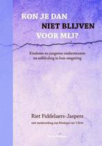 9789077179154 Kon je dan niet blijven voor mij?, Verzenden, Nieuw, Riet Fiddelaers-Jaspers