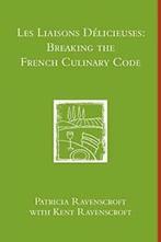 Les Liaisons Delicieuses: Breaking the French C., Boeken, Kookboeken, Verzenden, Zo goed als nieuw, Kent Ravenscroft, Patricia Ravenscroft