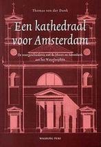 Een kathedraal voor Amsterdam 9789057302268 T. von der Dunk, Boeken, Verzenden, Zo goed als nieuw, T. von der Dunk